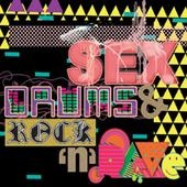 Sex Drums & Rock N Rave