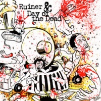 Ruiner & Day Of The Dead